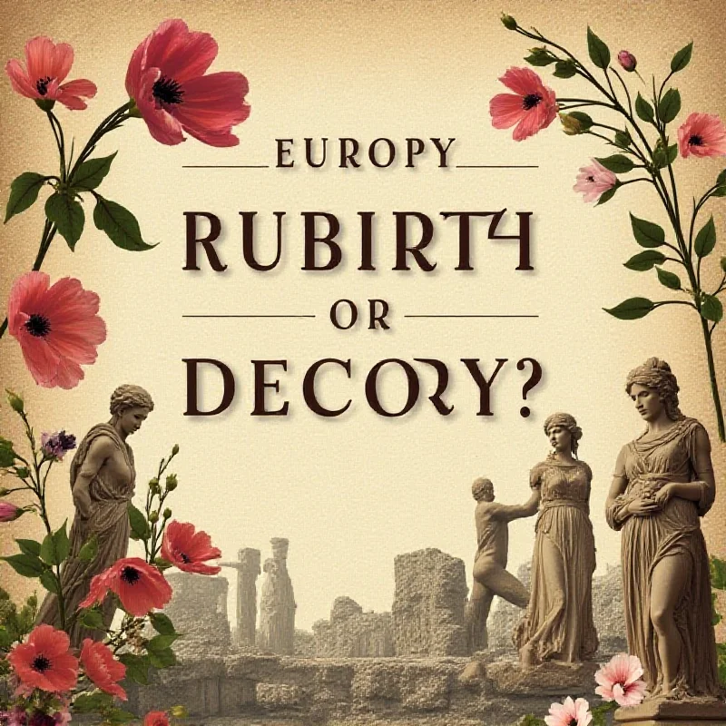 A vintage book cover with the title 'Europe: Rebirth or Decay?' in elegant typography, surrounded by symbolic images of both progress and decline, such as blooming flowers and crumbling statues.